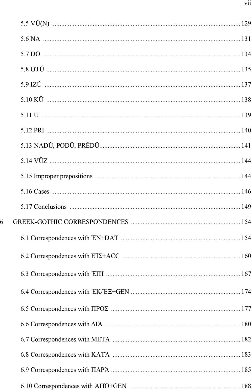 .. 160 6.3 Correspondences with ἘΠΊ... 167 6.4 Correspondences with ἘK/ἘΞ+GEN... 174 6.5 Correspondences with ΠΡΌΣ... 177 6.6 Correspondences with ΙΆ... 180 6.