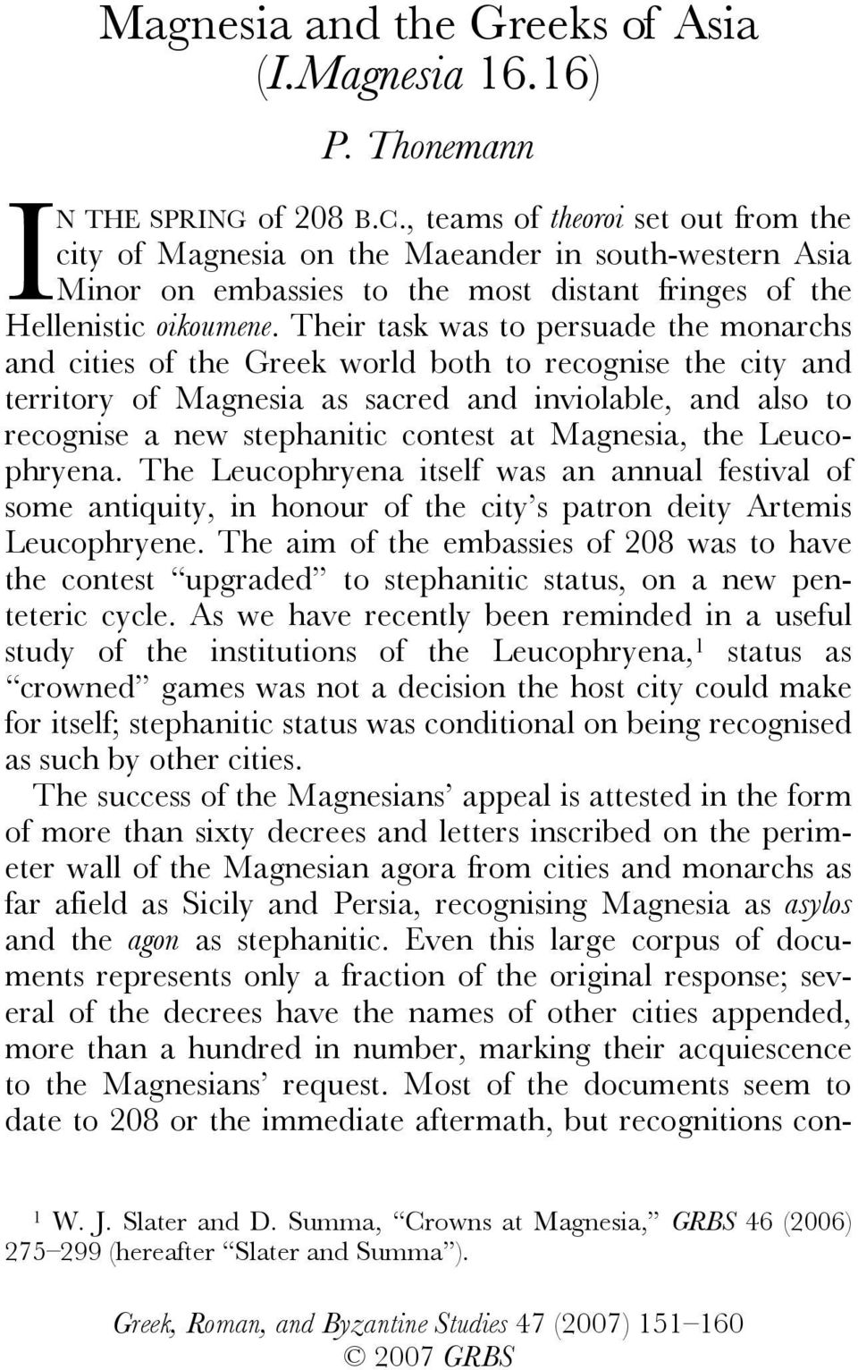 Their task was to persuade the monarchs and cities of the Greek world both to recognise the city and territory of Magnesia as sacred and inviolable, and also to recognise a new stephanitic contest at