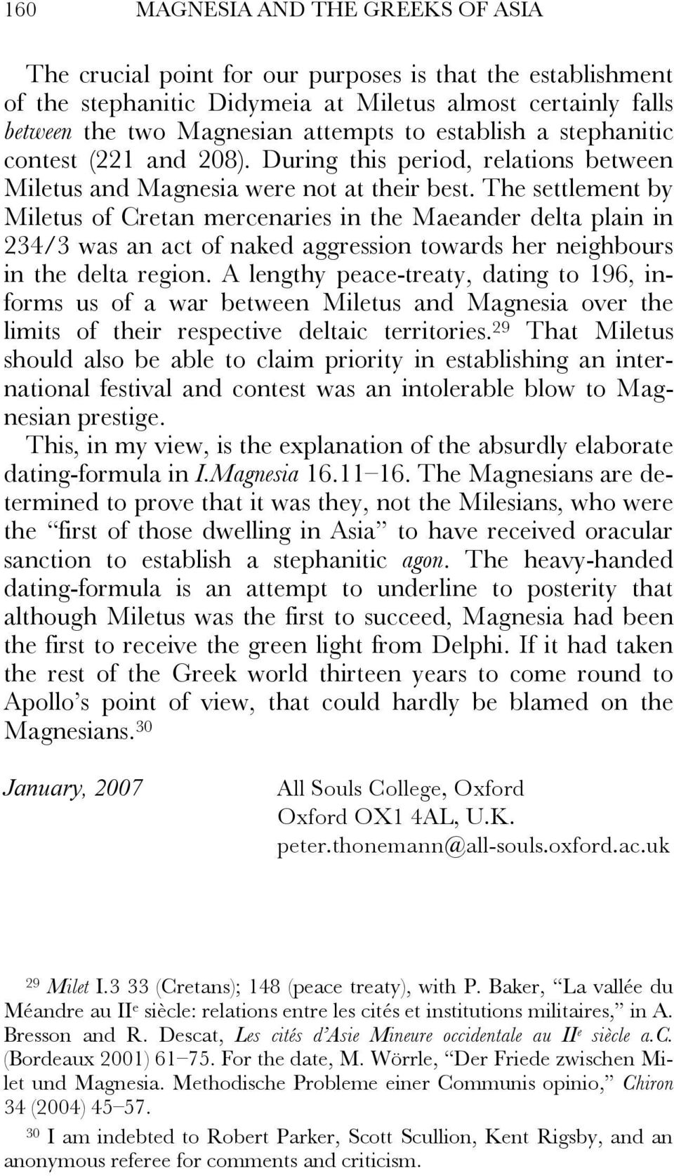 The settlement by Miletus of Cretan mercenaries in the Maeander delta plain in 234/3 was an act of naked aggression towards her neighbours in the delta region.