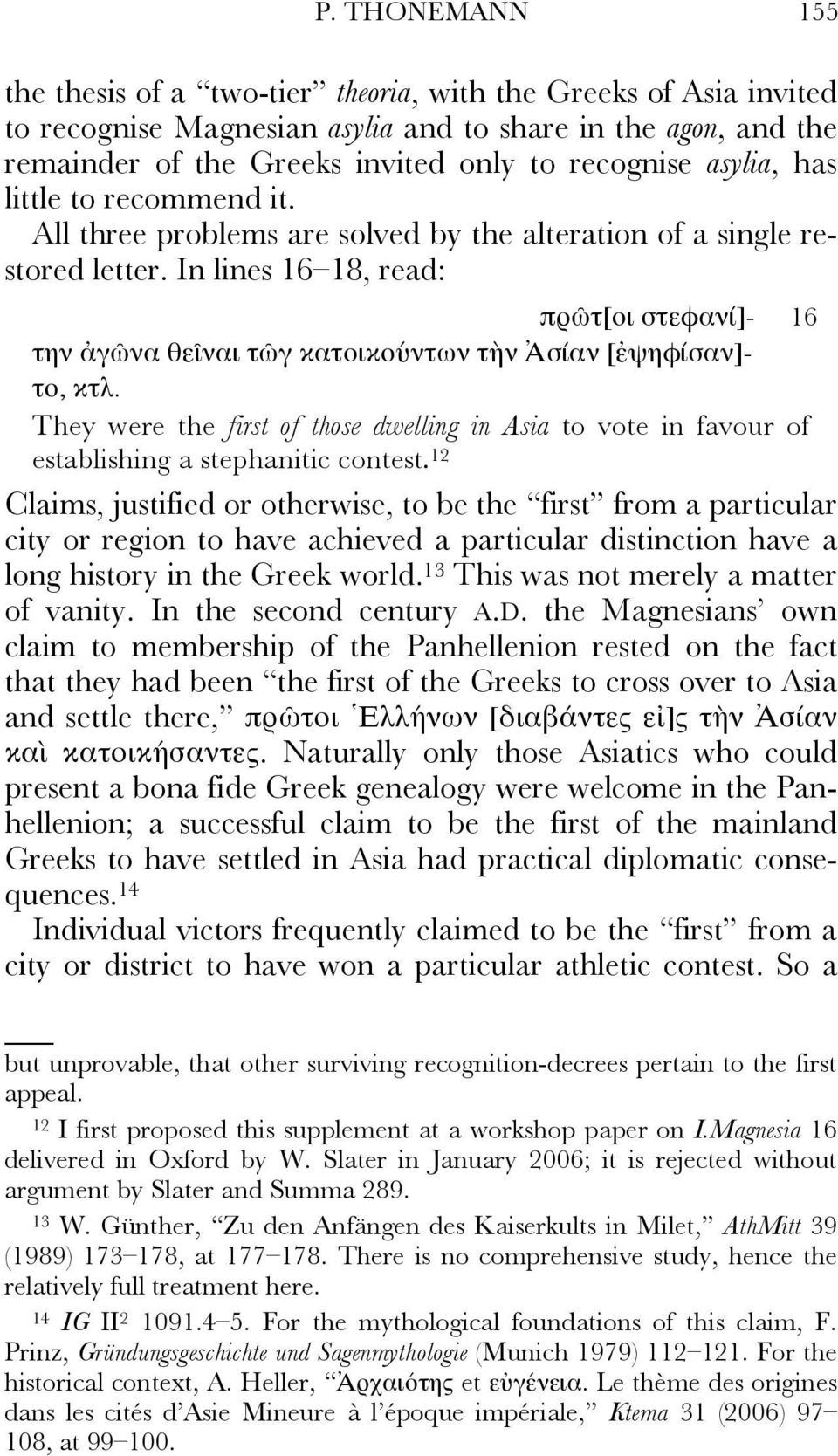 In lines 16 18, read: πρῶτ[οι στεφανί]- 16 την ἀγῶνα θεῖναι τῶγ κατοικούντων τὴν Ἀσίαν [ἐψηφίσαν]- το, κτλ.