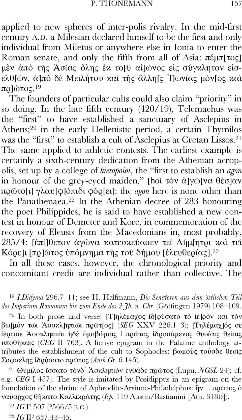 ἐκ το[ῦ αἰ]ῶνος εἰς σύγκλητον εἰσελθ[ών, ἀ]πὸ δὲ Μειλήτου καὶ τῆς ἄλλη[ς Ἰ]ωνίας μόν[ος καὶ πρ]ῶτος. 19 The founders of particular cults could also claim priority in so doing.