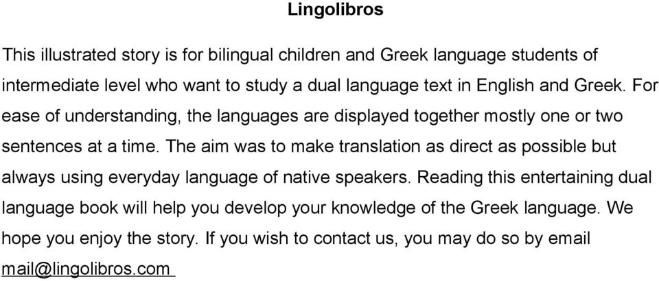 The aim was to make translation as direct as possible but always using everyday language of native speakers.