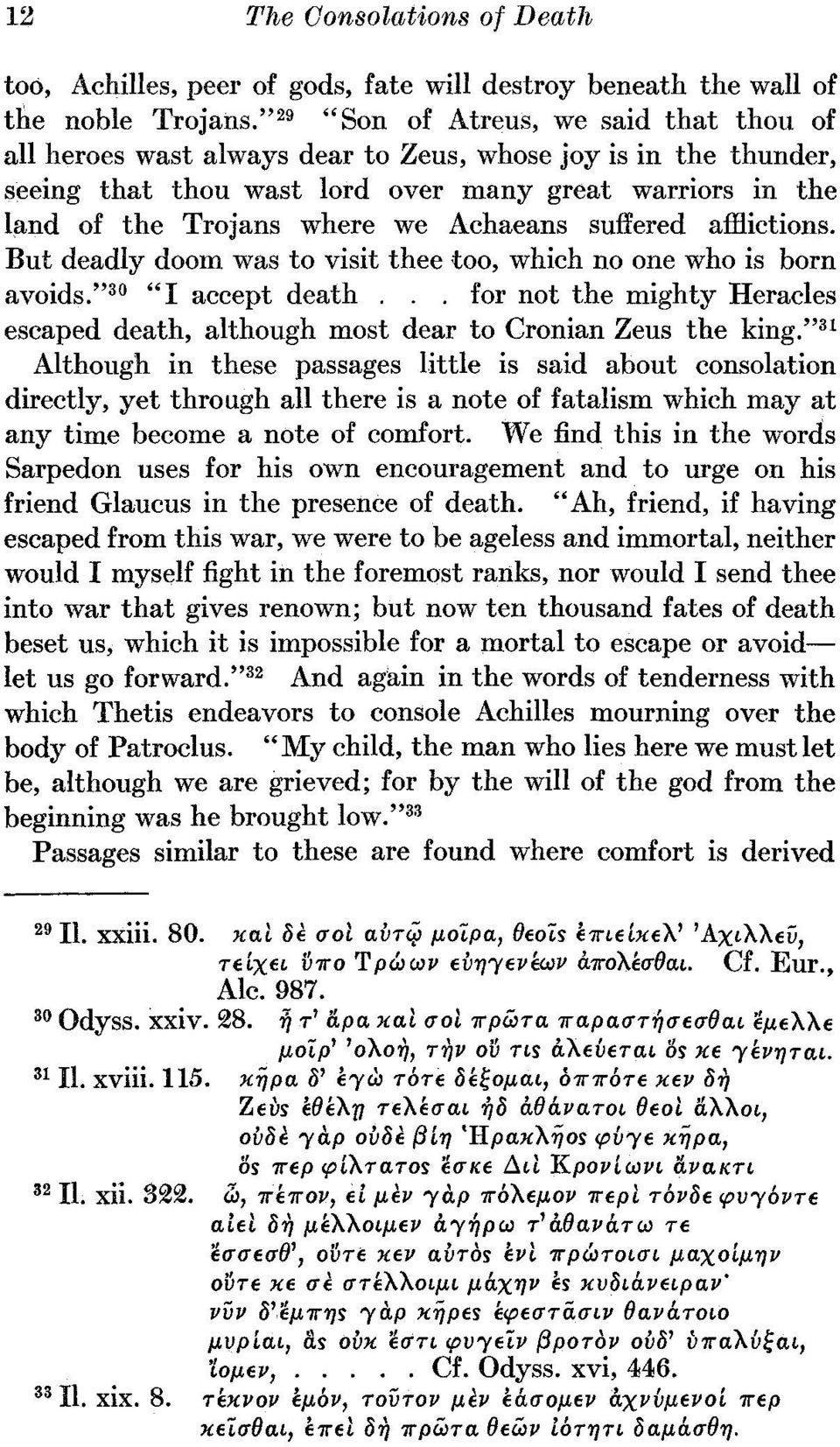 Achaeans suffered afflictions. But deadly doom was to visit thee too, which no one who is born avoids." 30 "I accept death.