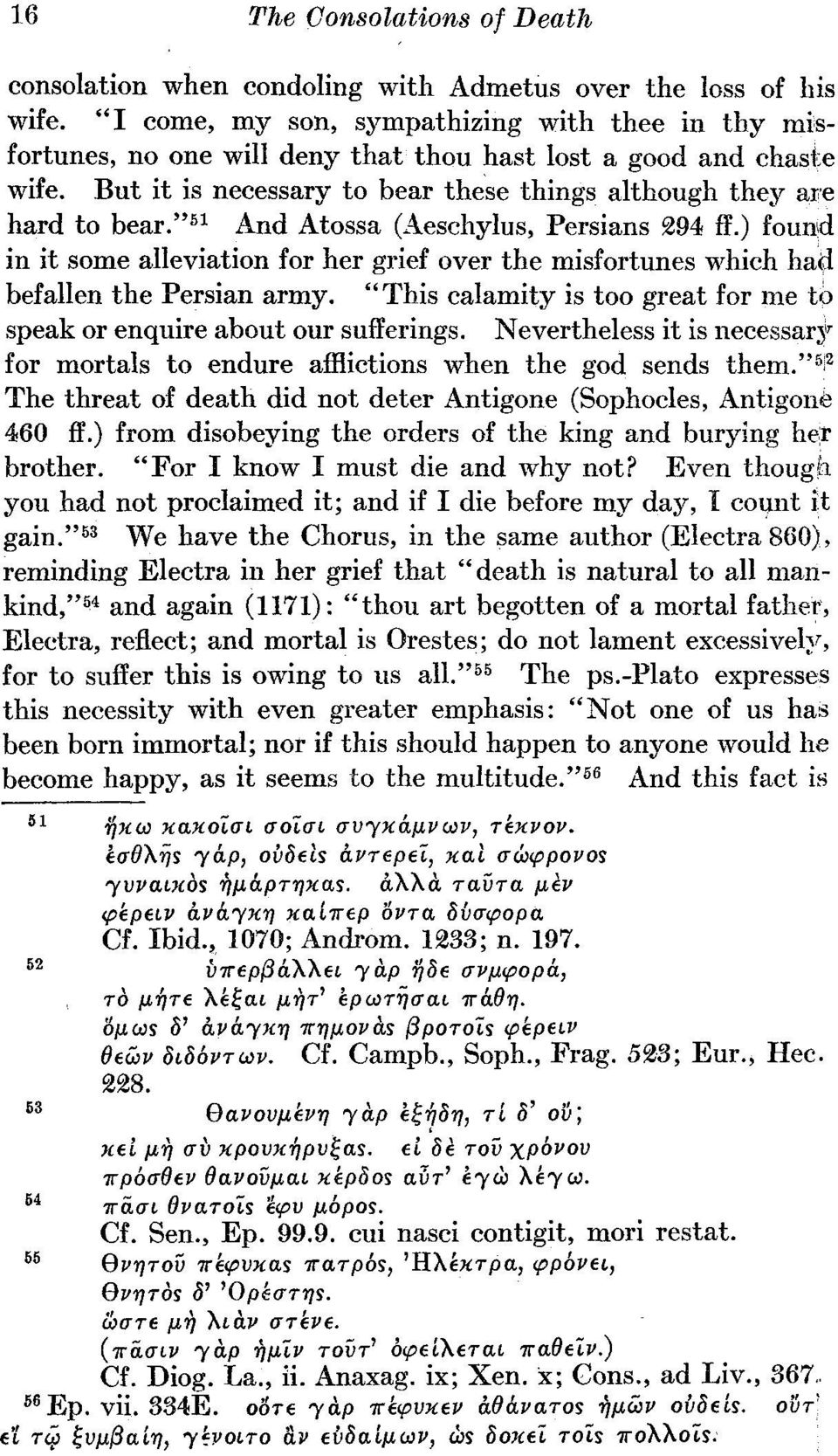 " 51 And Atossa (Aeschylus, Persians 294 ff.) found in it some alleviation for her grief over the misfortunes which had befallen the Persian army.