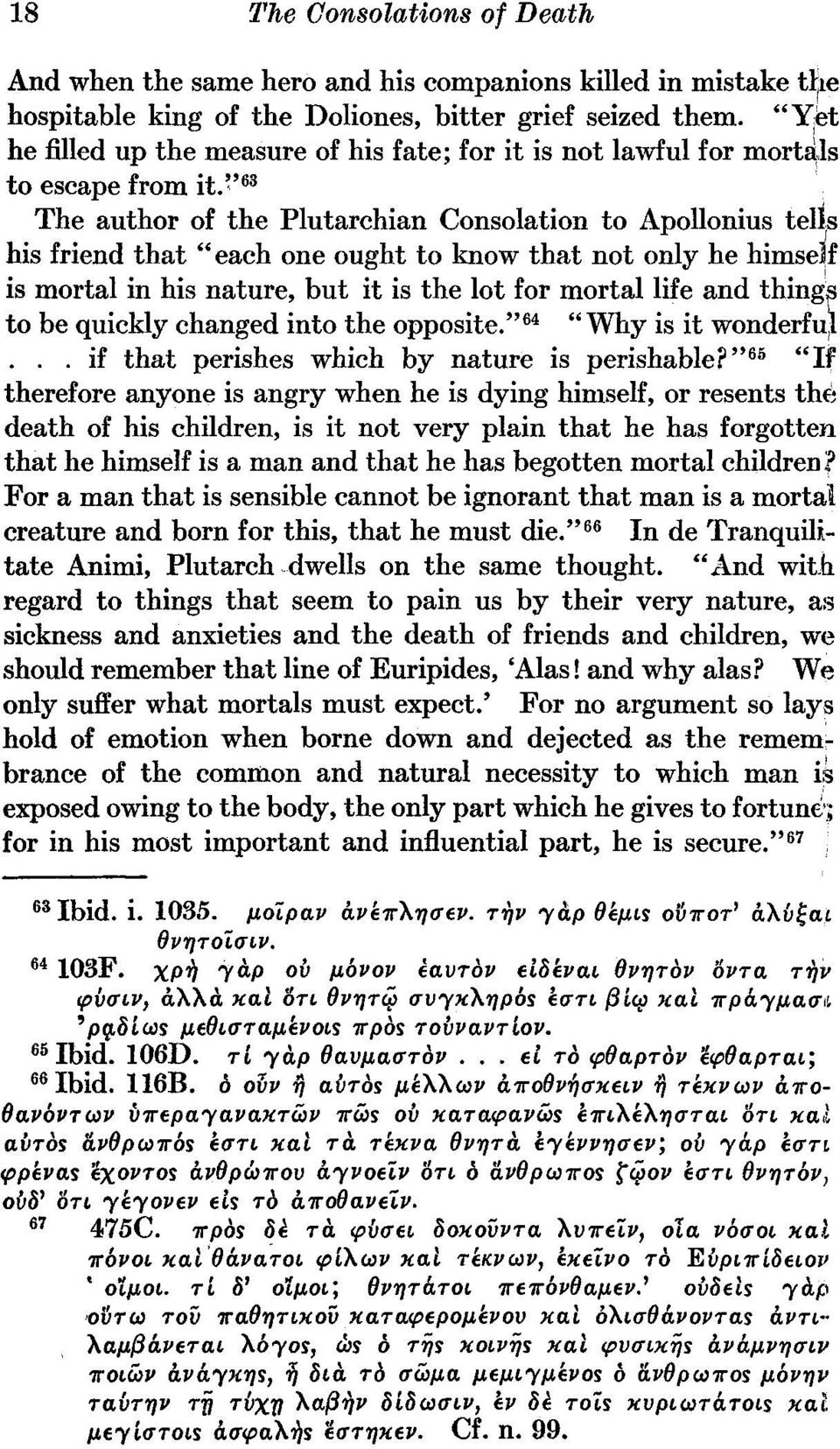 '' 63 The author of the Plutarchian Consolation to Apollonius telis his friend that "each one ought to know that not only he himseijf is mortal in his nature, but it is the lot for mortal life and