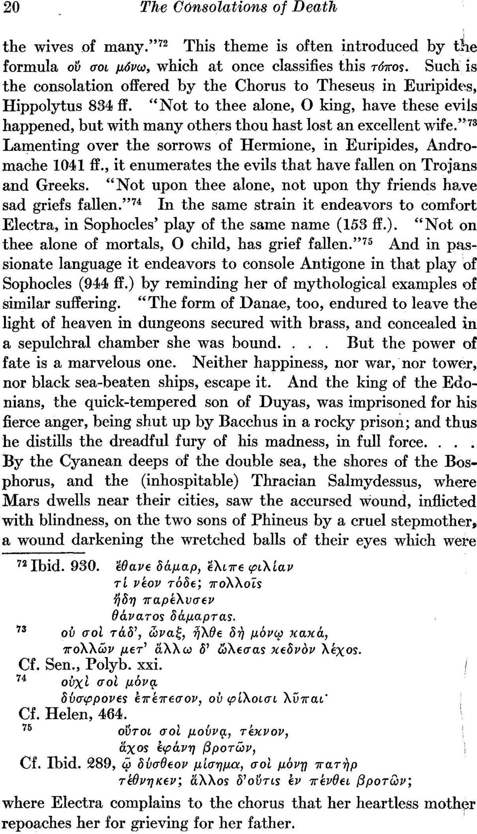 " 73 Lamenting over the sorrows of Hermione, in Euripides, Andromache 1041 ff., it enumerates the evils that have fallen on Trojans and Greeks.