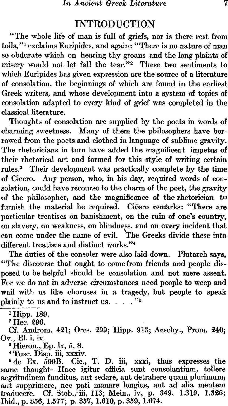 " 2 These two sentiments to which Euripides has given expression are the source of a literature of consolation, the beginnings of which are found in the earliest Greek writers, and whose development