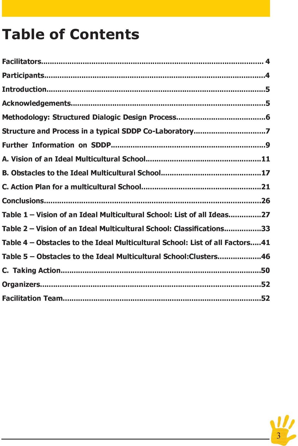 Obstacles to the Ideal Multicultural School...17 C. Action Plan for a multicultural School...21 Conclusions...26 Table 1 Vision of an Ideal Multicultural School: List of all Ideas.