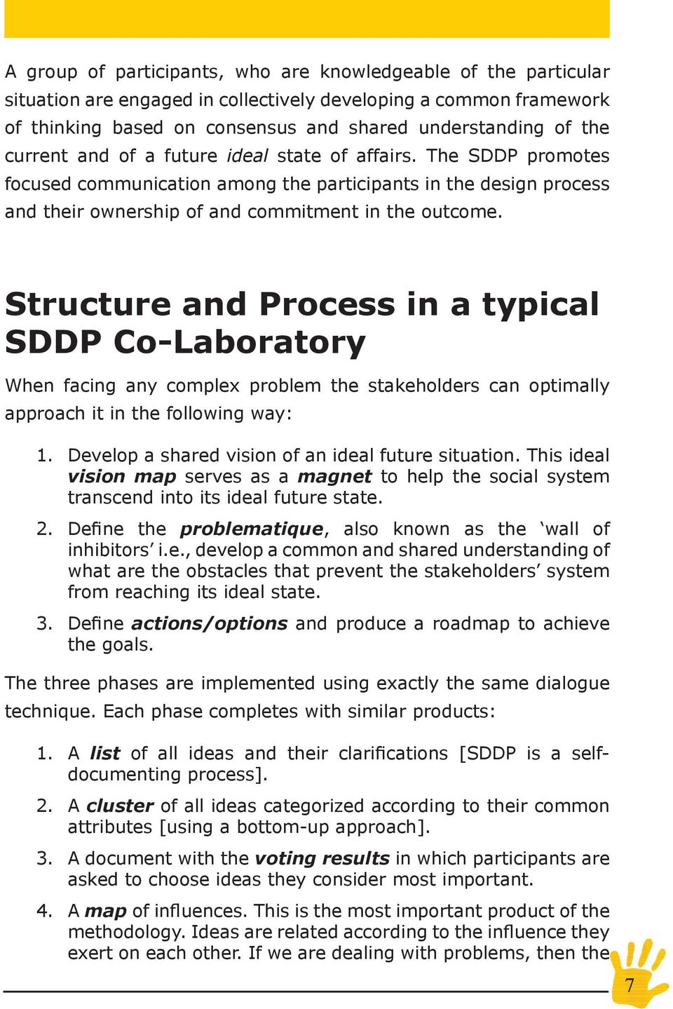 Structure and Process in a typical SDDP Co-Laboratory When facing any complex problem the stakeholders can optimally approach it in the following way: 1.