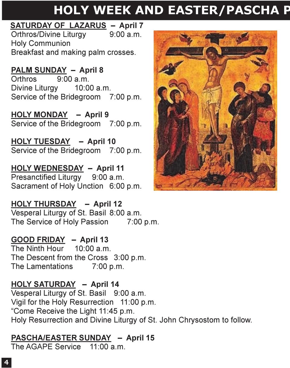 m. Sacrament of Holy Unction 6:00 p.m. HOLY THURSDAY April 12 Vesperal Liturgy of St. Basil 8:00 a.m. The Service of Holy Passion 7:00 p.m. GOOD FRIDAY April 13 The Ninth Hour 10:00 a.m. The Descent from the Cross 3:00 p.