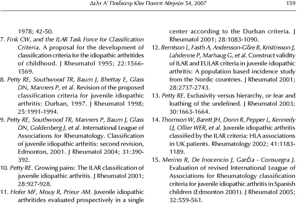 Petty RE, Southwood TR, Baum J, Bhettay E, Glass DN, Manners P, et al. Revision of the proposed classification criteria for juvenile idiopathic arthritis: Durban, 1997. J Rheumatol 1998; 25:1991-1994.