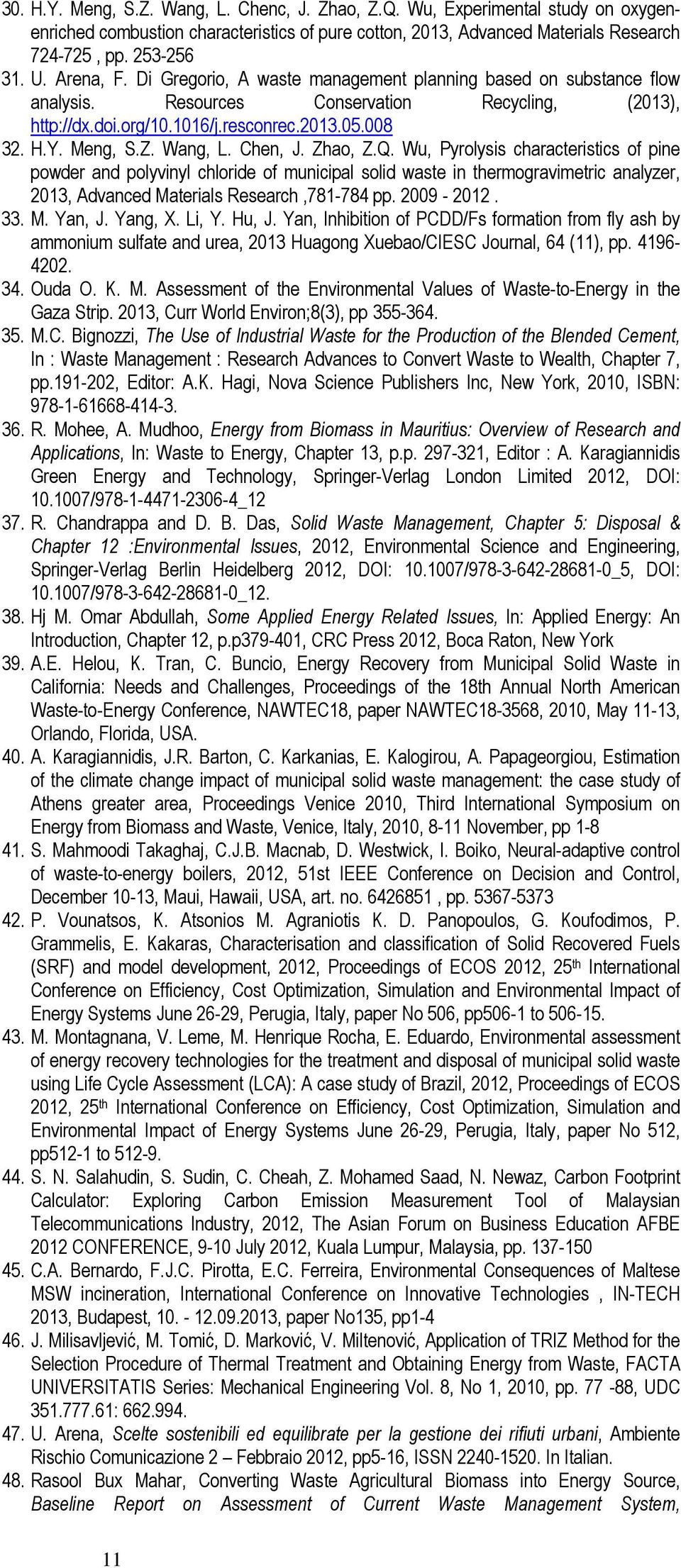 Wang, L. Chen, J. Zhao, Z.Q. Wu, Pyrolysis characteristics of pine powder and polyvinyl chloride of municipal solid waste in thermogravimetric analyzer, 2013, Advanced Materials Research,781-784 pp.