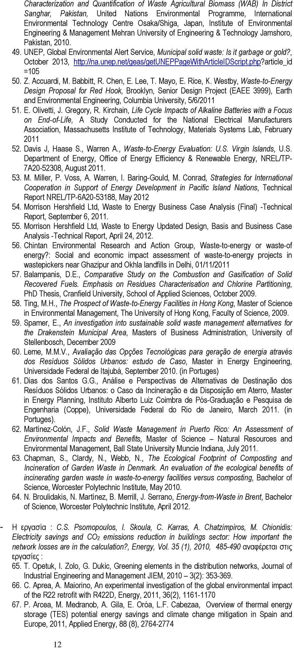 UNEP, Global Environmental Alert Service, Municipal solid waste: Is it garbage or gold?, October 2013, http://na.unep.net/geas/getuneppagewitharticleidscript.php?article_id =105 50. Z. Accuardi, M.