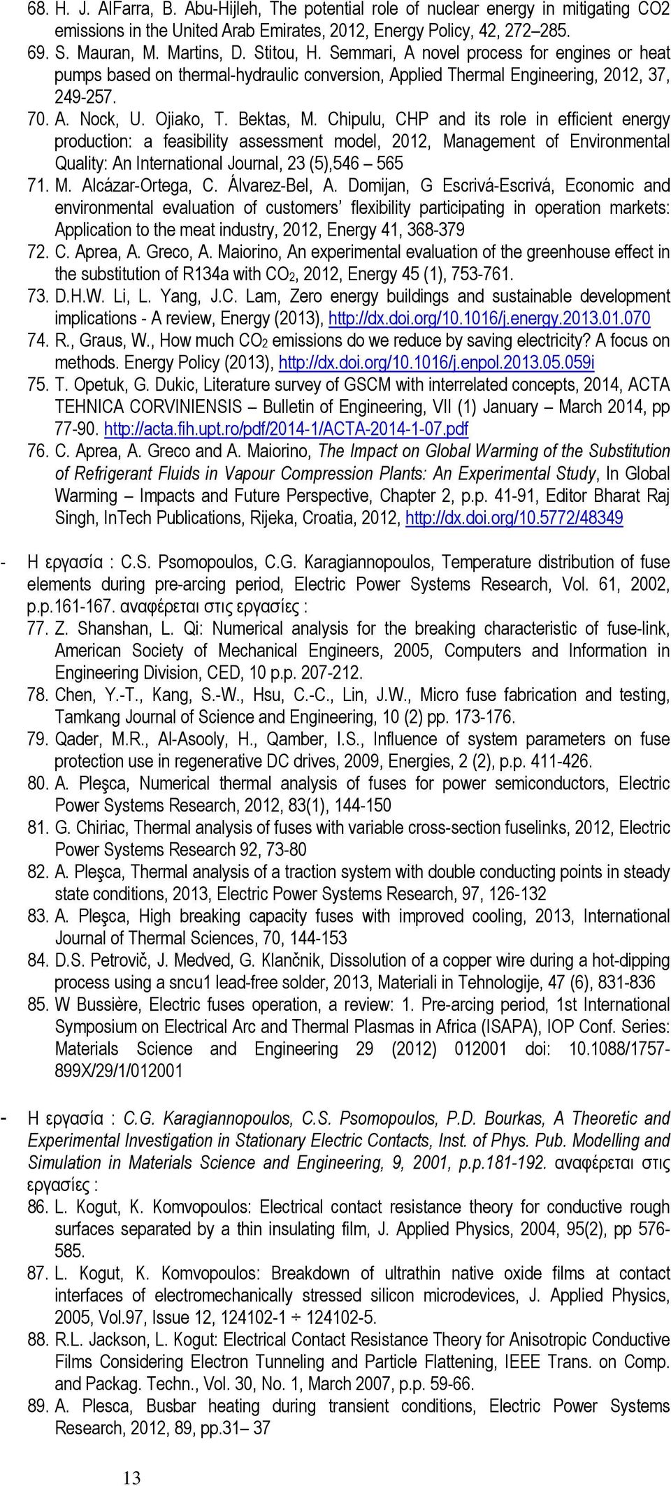 Chipulu, CHP and its role in efficient energy production: a feasibility assessment model, 2012, Management of Environmental Quality: An International Journal, 23 (5),546 565 71. M. Alcázar-Ortega, C.