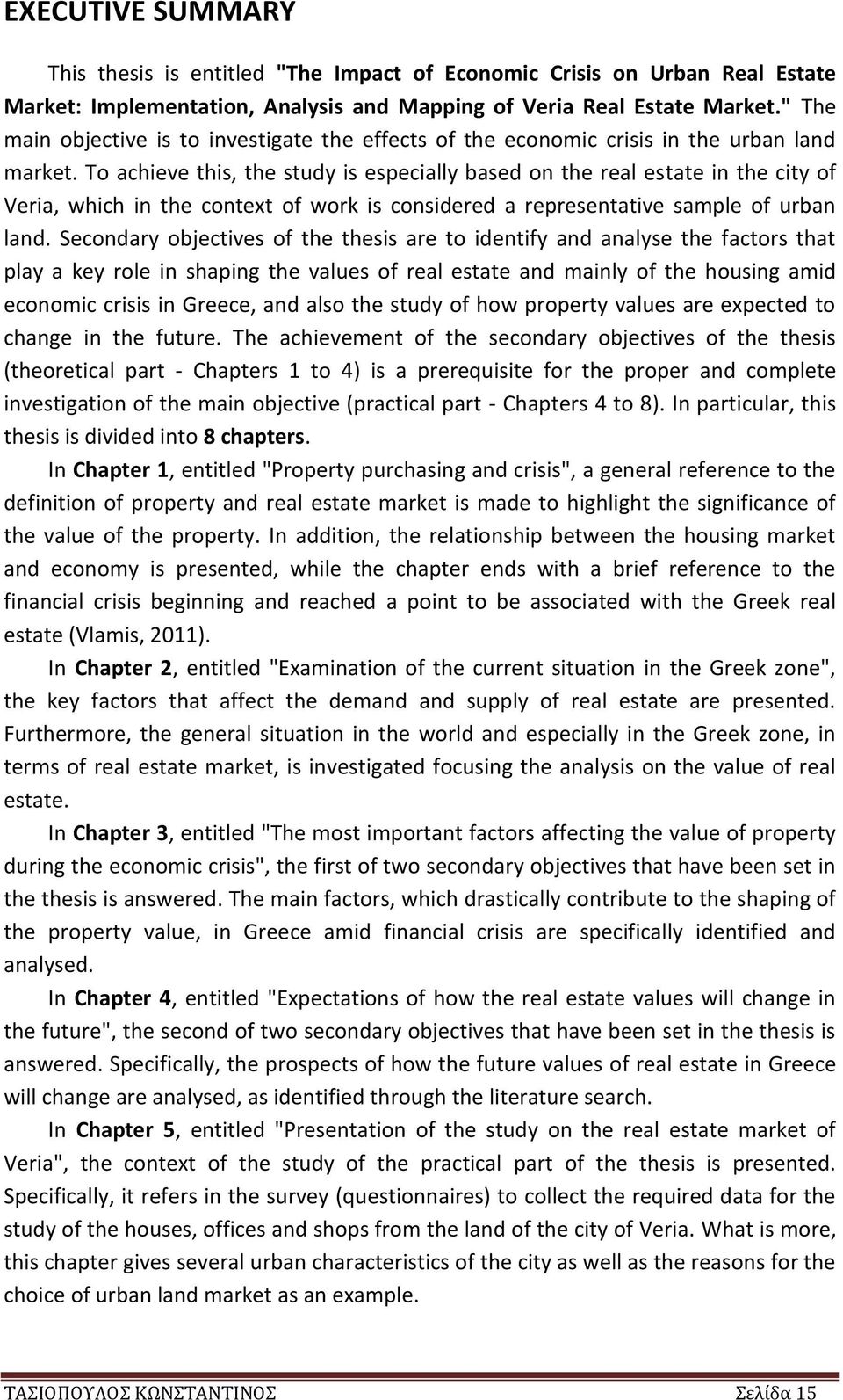 To achieve this, the study is especially based on the real estate in the city of Veria, which in the context of work is considered a representative sample of urban land.