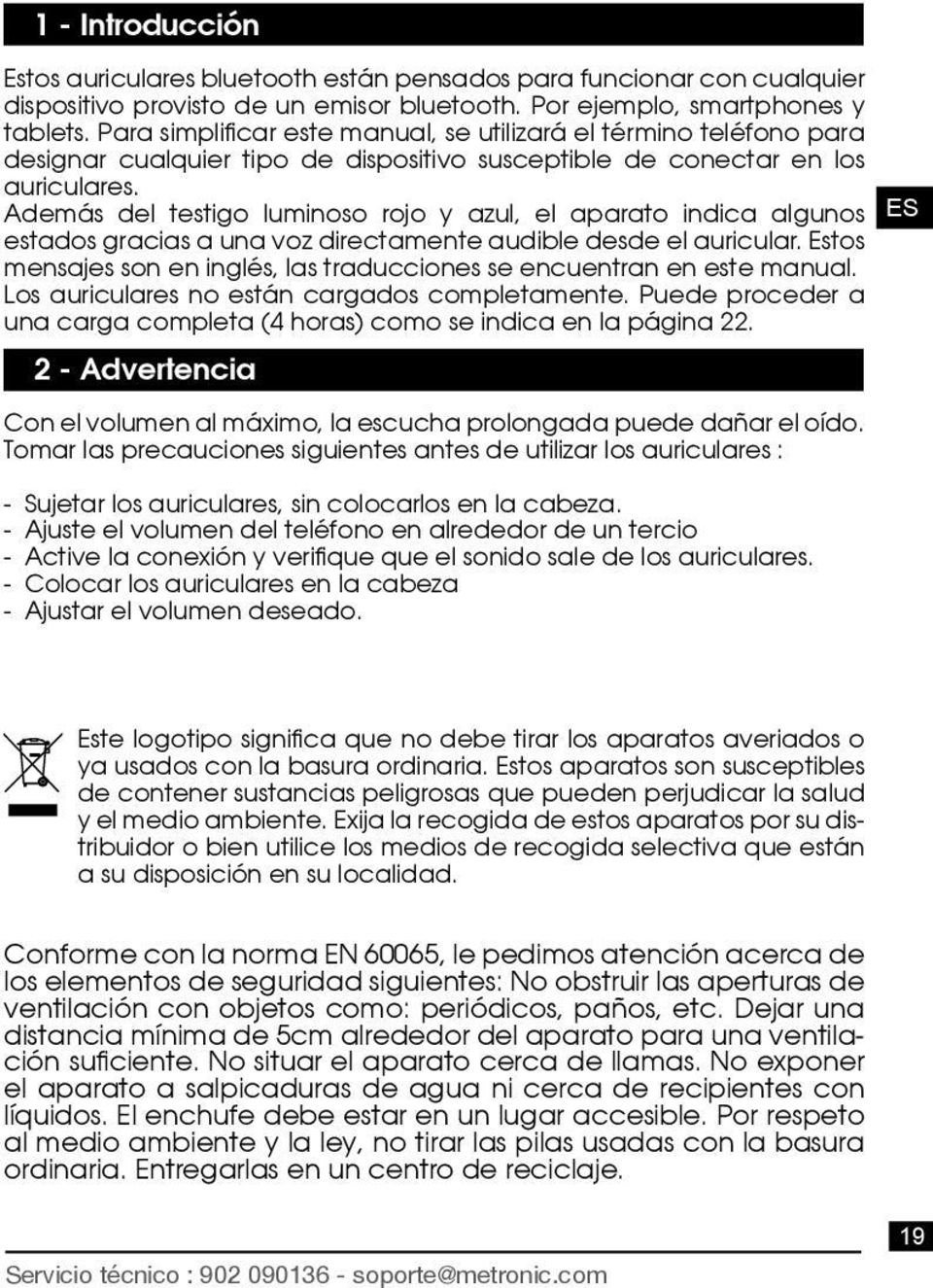 Además del testigo luminoso rojo y azul, el aparato indica algunos estados gracias a una voz directamente audible desde el auricular.