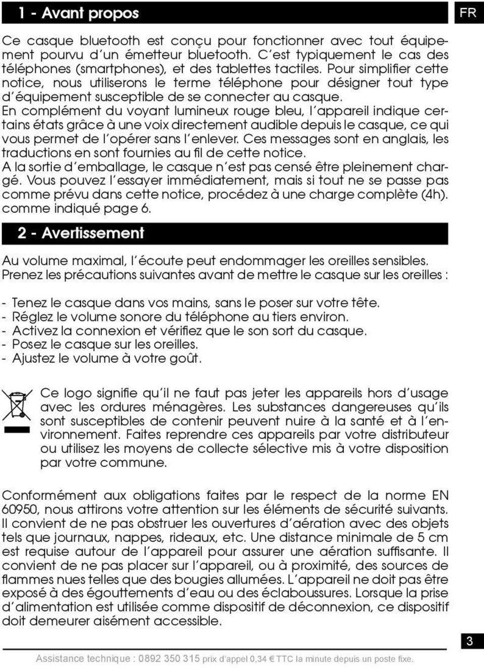 Pour simplifier cette notice, nous utiliserons le terme téléphone pour désigner tout type d équipement susceptible de se connecter au casque.