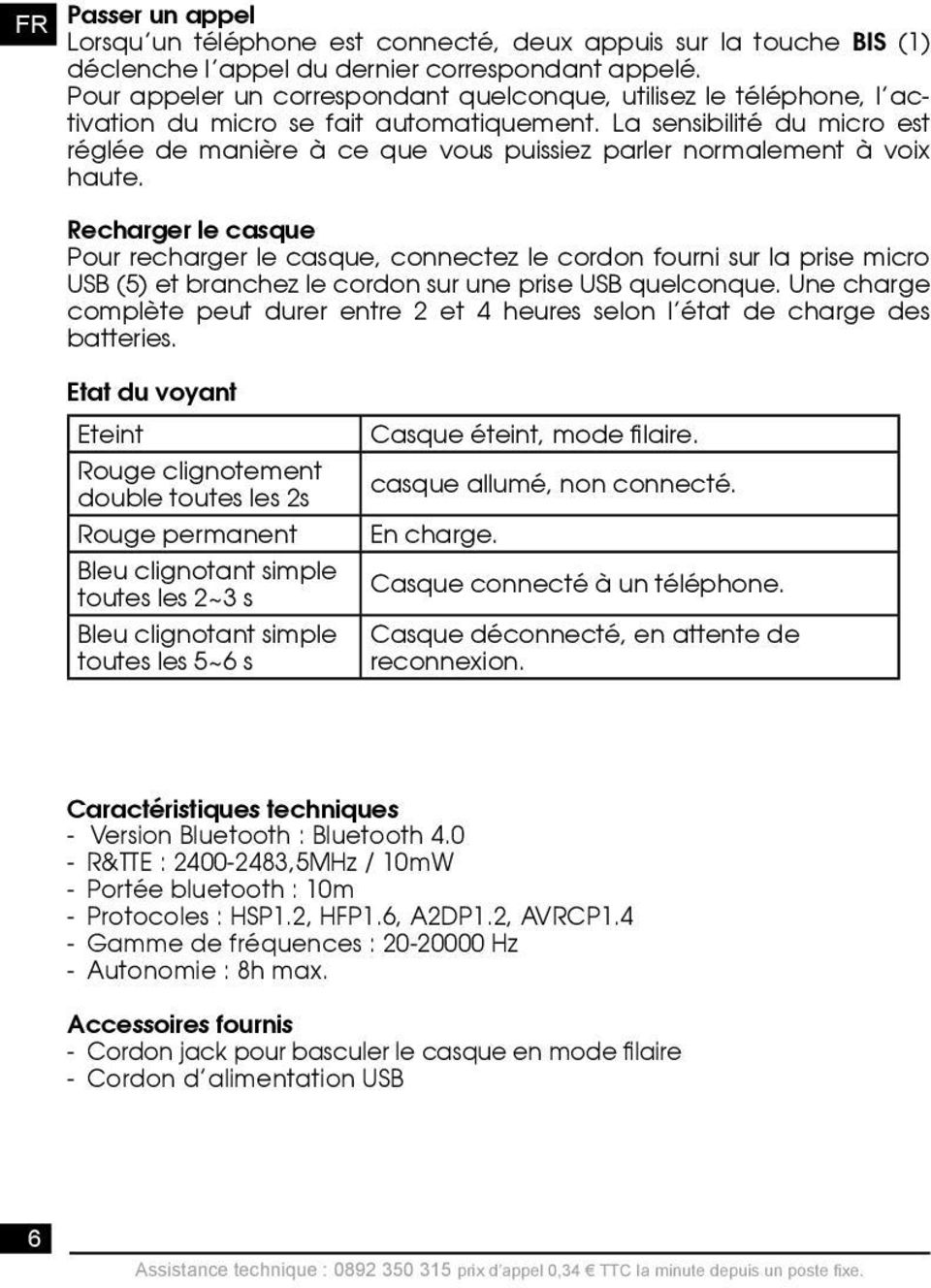 La sensibilité du micro est réglée de manière à ce que vous puissiez parler normalement à voix haute.