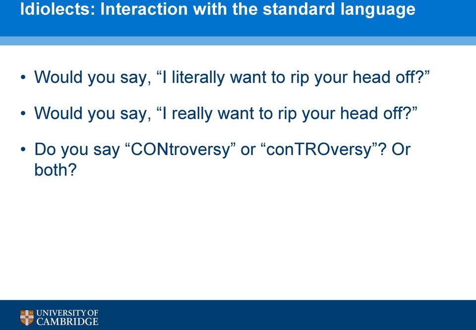 off? Would you say, I really want to rip your head