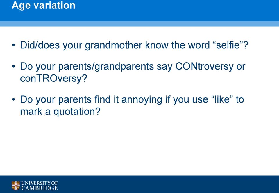 Do your parents/grandparents say CONtroversy or