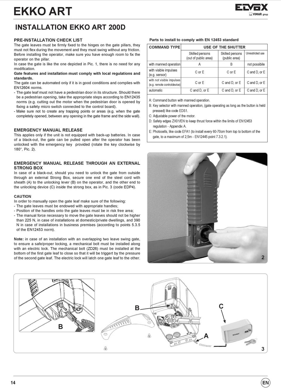 Gate features and installation must comply with local regulations and standards. The gate can be automated only if it is in good conditions and complies with EN12604 norms.