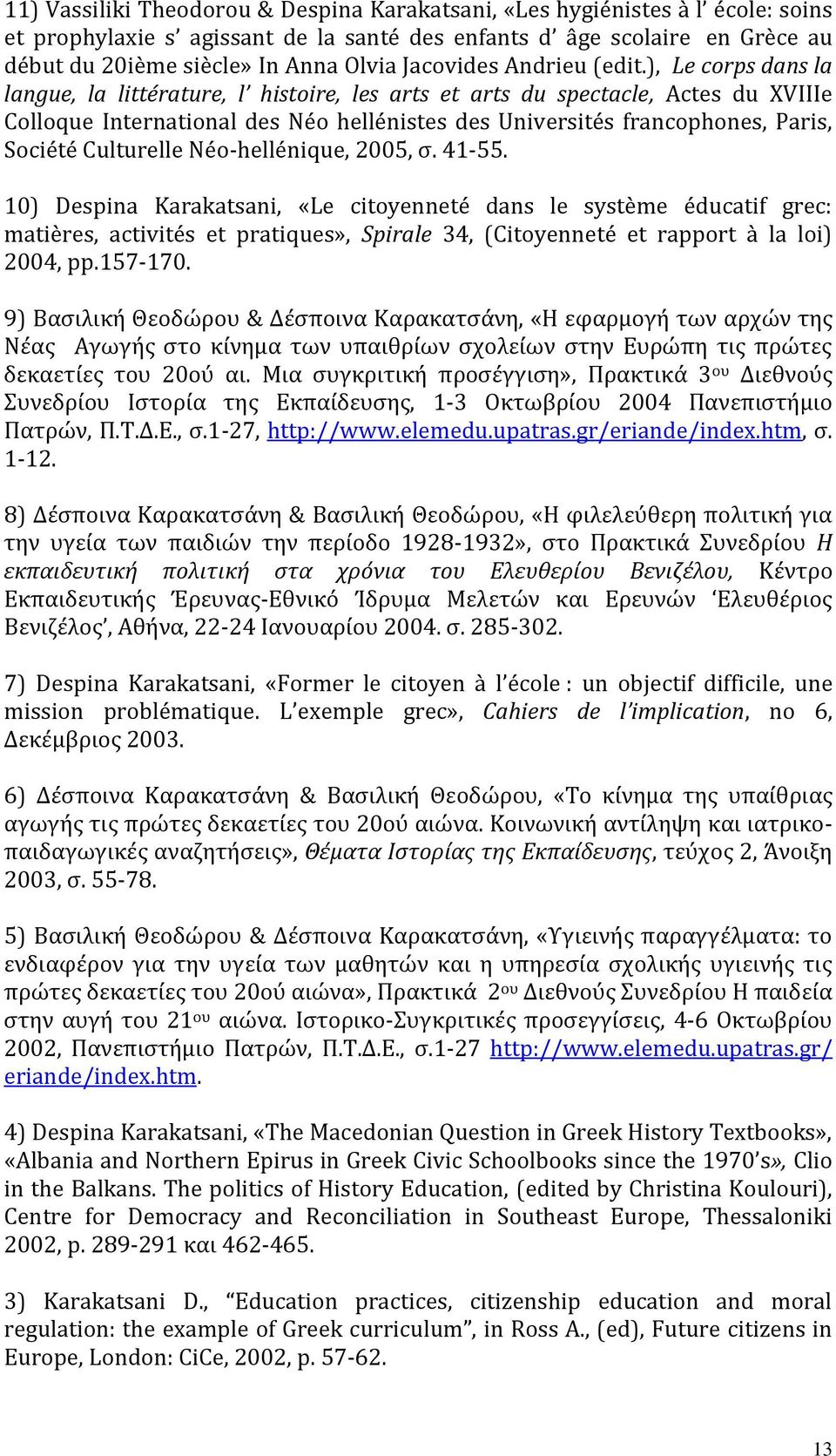 ), Le corps dans la langue, la littérature, l histoire, les arts et arts du spectacle, Actes du XVIIIe Colloque International des Néo hellénistes des Universités francophones, Paris, Société