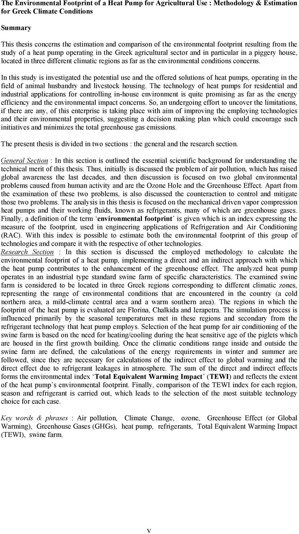 environmental conditions concerns. In this study is investigated the potential use and the offered solutions of heat pumps, operating in the field of animal husbandry and livestock housing.