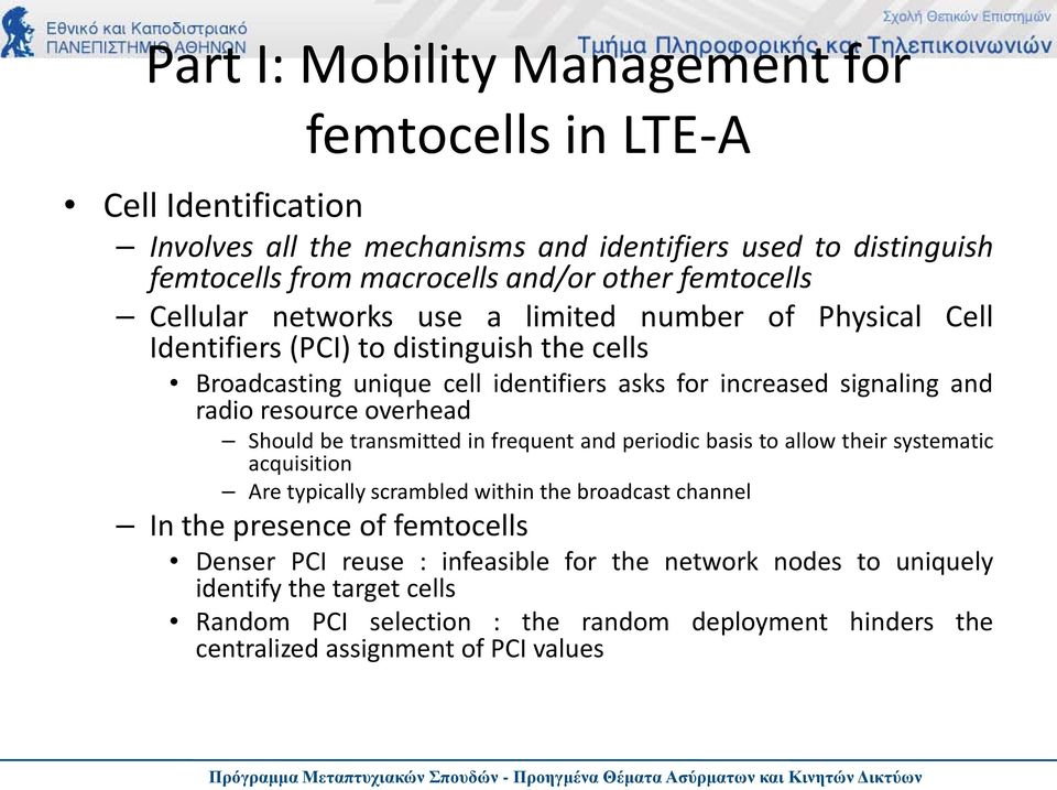 radio resource overhead Should be transmitted in frequent and periodic basis to allow their systematic acquisition Are typically scrambled within the broadcast channel In the presence