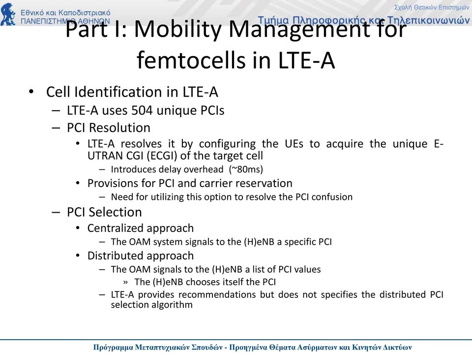 this option to resolve the PCI confusion PCI Selection Centralized approach The OAM system signals to the (H)eNB a specific PCI Distributed approach The OAM