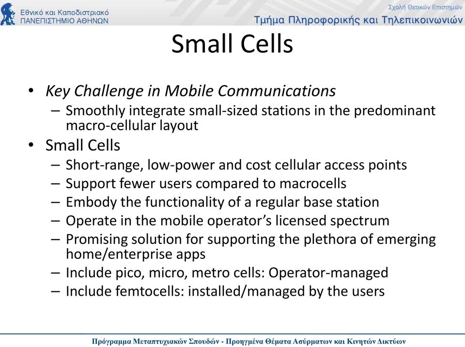 functionality of a regular base station Operate in the mobile operator s licensed spectrum Promising solution for supporting the