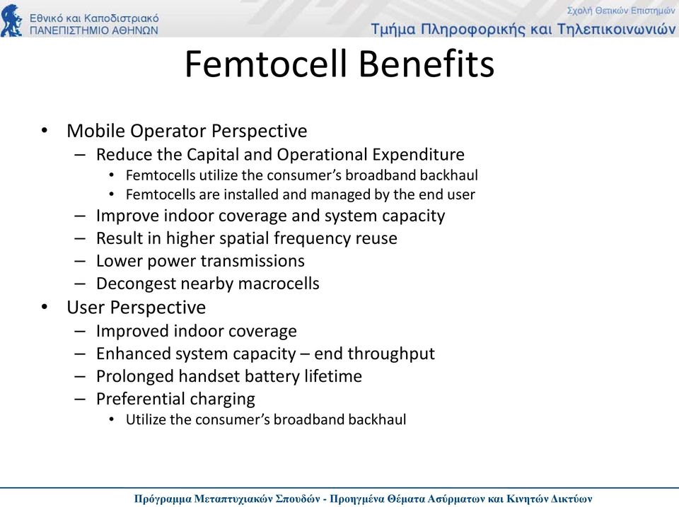 higher spatial frequency reuse Lower power transmissions Decongest nearby macrocells User Perspective Improved indoor coverage