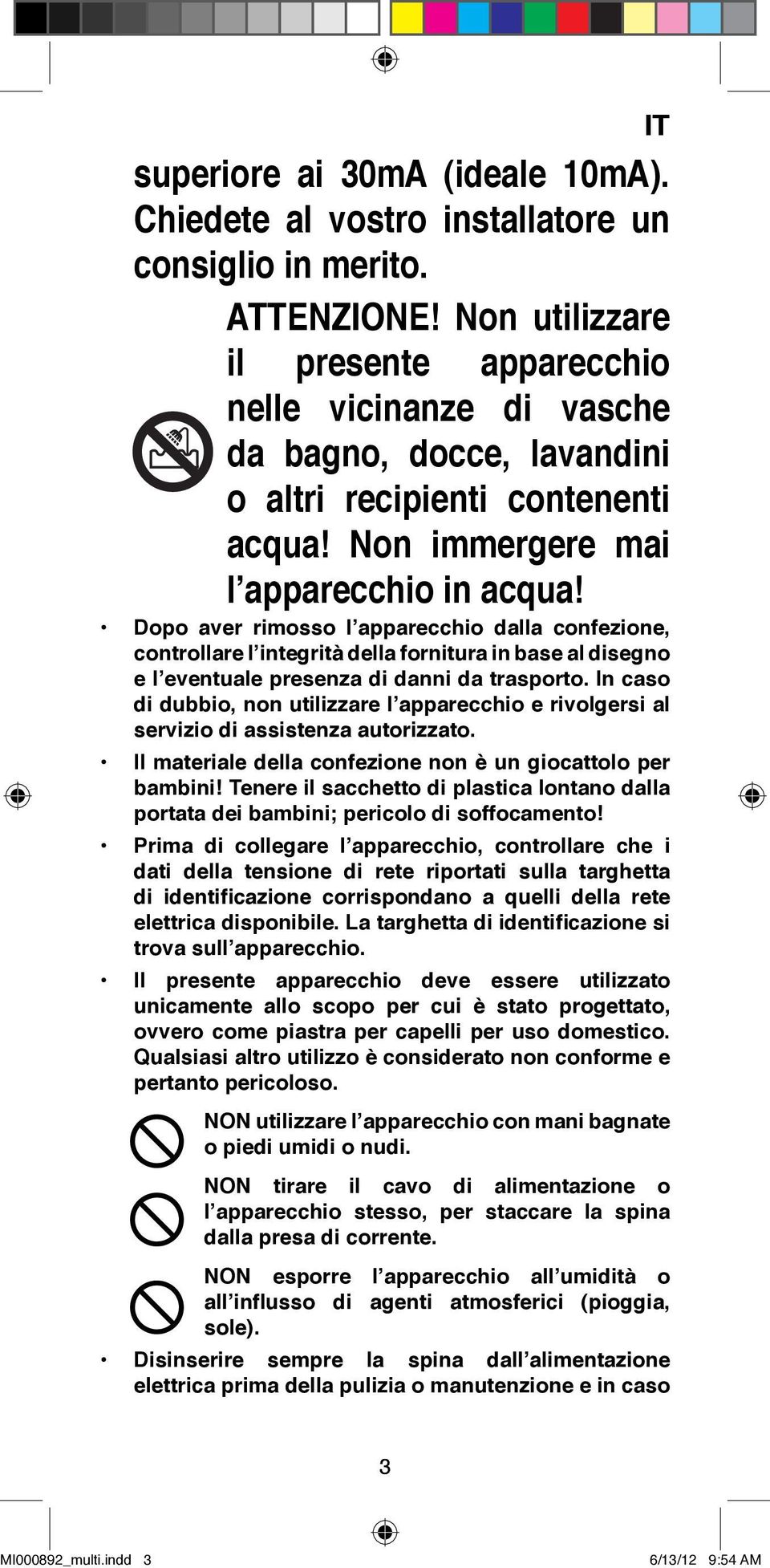 Dopo aver rimosso l apparecchio dalla confezione, controllare l integrità della fornitura in base al disegno e l eventuale presenza di danni da trasporto.