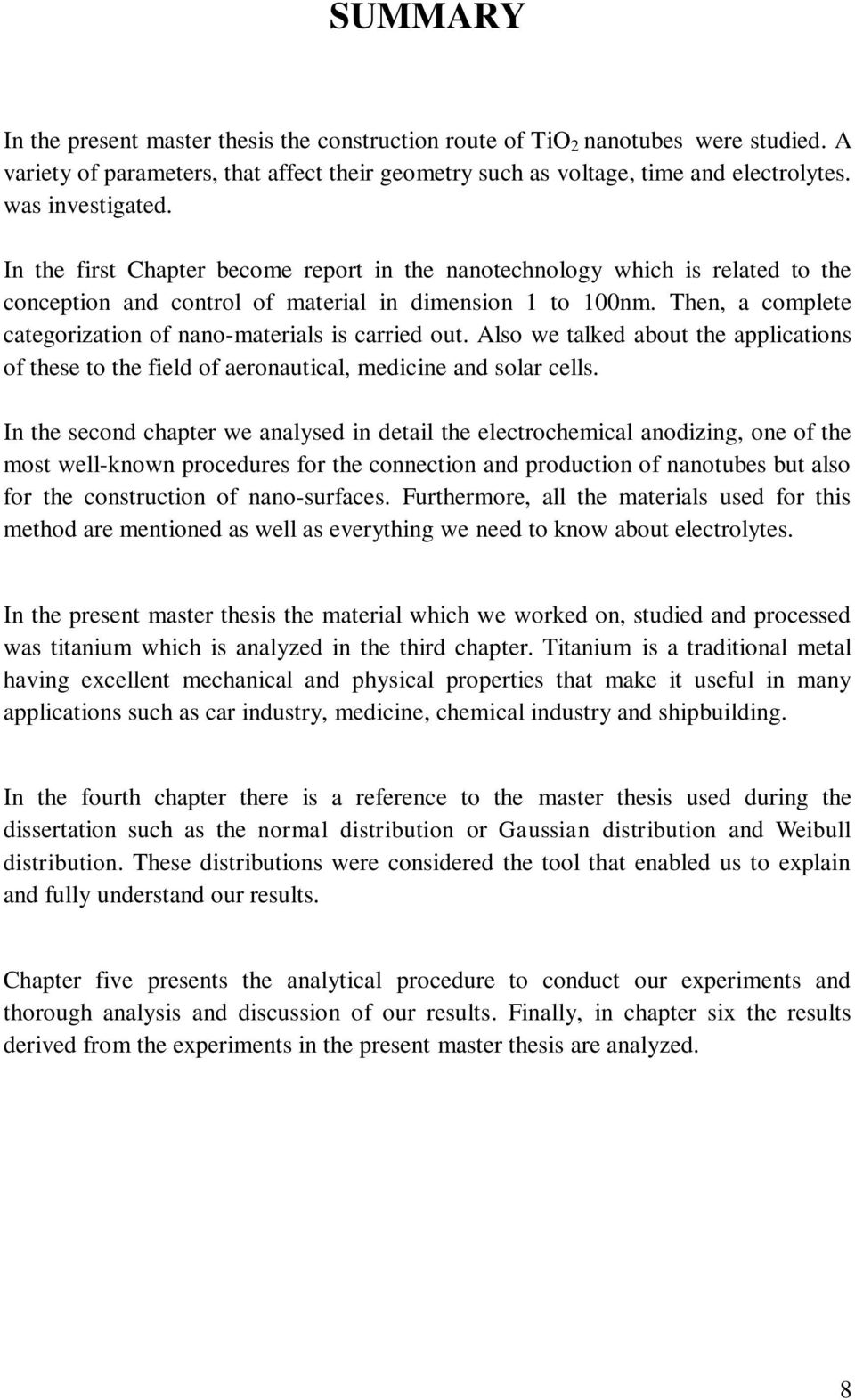 Then, a complete categorization of nano-materials is carried out. Also we talked about the applications of these to the field of aeronautical, medicine and solar cells.