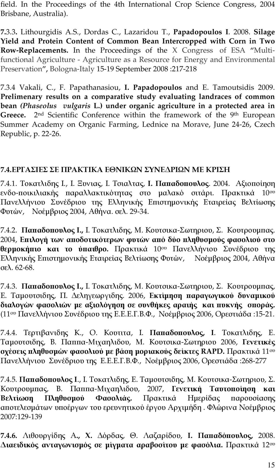 In the Proceedings of the X Congress of ESA Multifunctional Agriculture - Agriculture as a Resource for Energy and Environmental Preservation, Bologna-Italy 15-19 September 2008 :217-218 7.3.