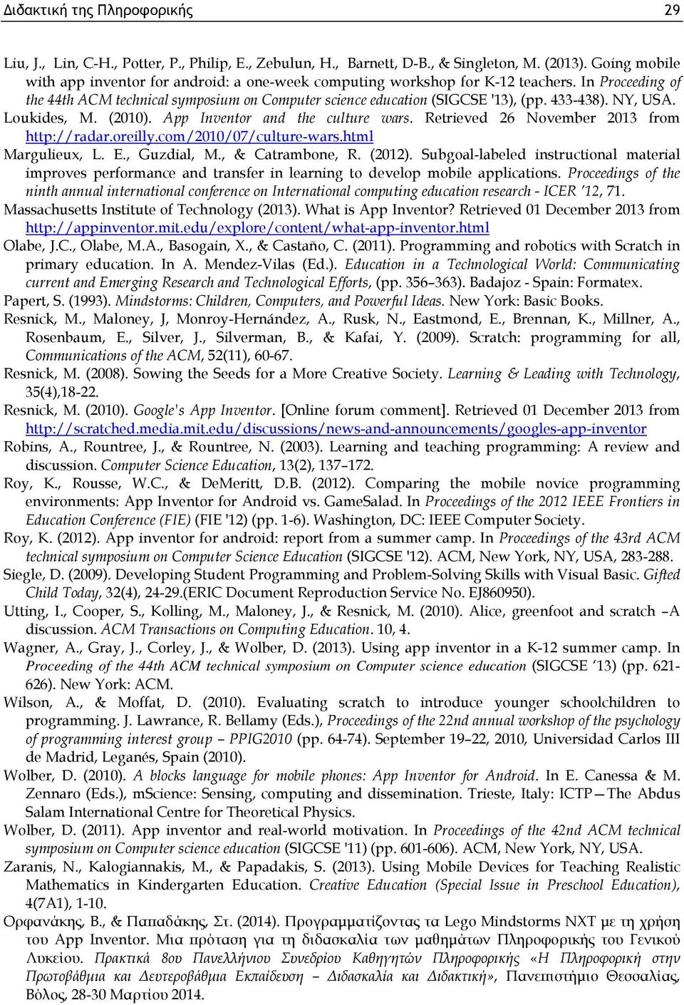 433-438). NY, USA. Loukides, M. (2010). App Inventor and the culture wars. Retrieved 26 November 2013 from http://radar.oreilly.com/2010/07/culture-wars.html Margulieux, L. E., Guzdial, M.