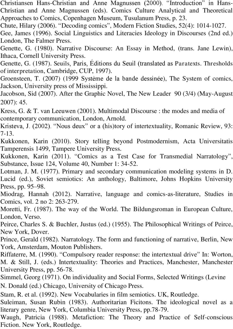 Gee, James (1996). Social Linguistics and Literacies Ideology in Discourses (2nd ed.) London, The Falmer Press. Genette, G. (1980). Narrative Discourse: An Essay in Method, (trans.
