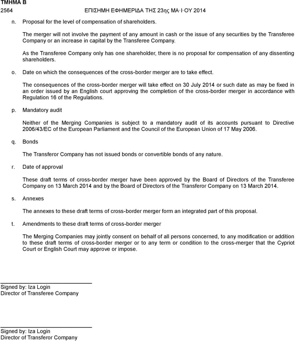 As the Transferee Company only has one shareholder, there is no proposal for compensation of any dissenting shareholders. o. Date on which the consequences of the cross-border merger are to take effect.