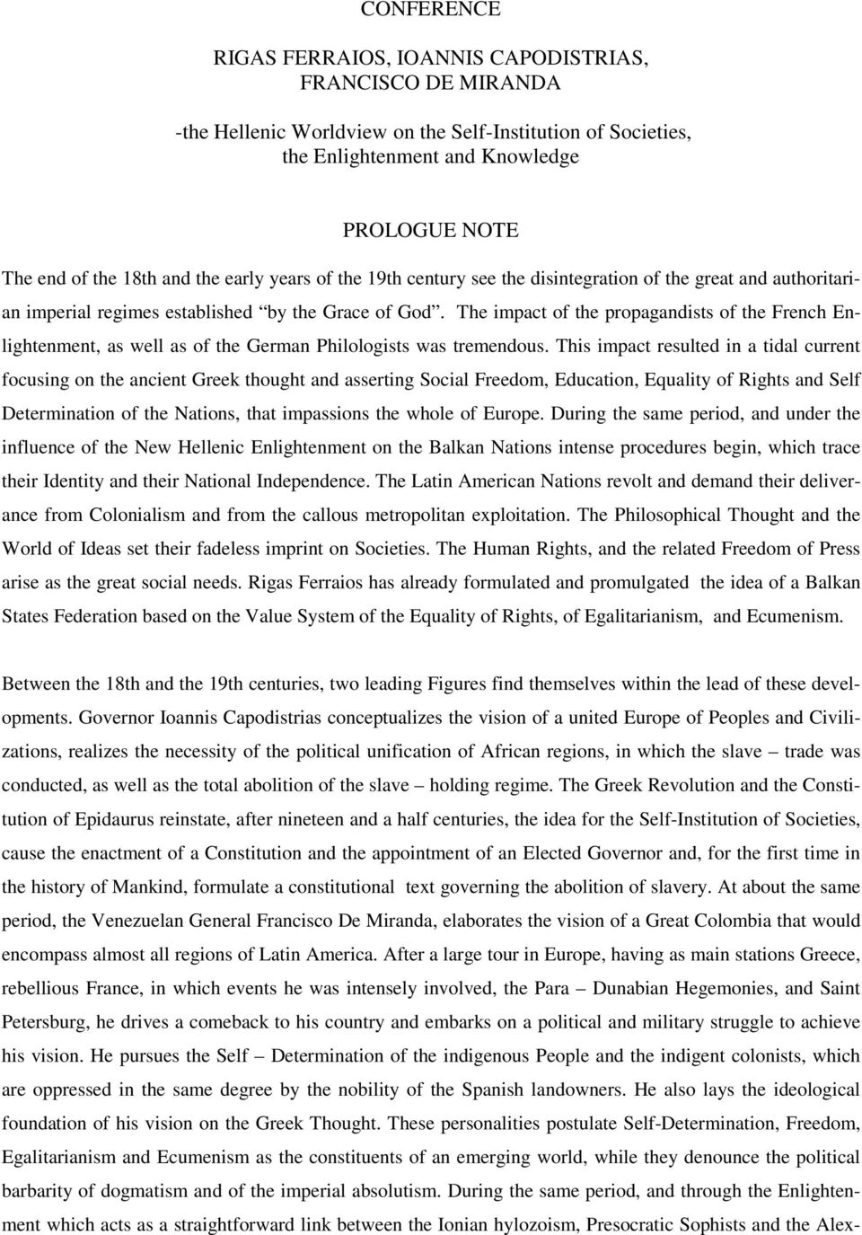 The impact of the propagandists of the French Enlightenment, as well as of the German Philologists was tremendous.