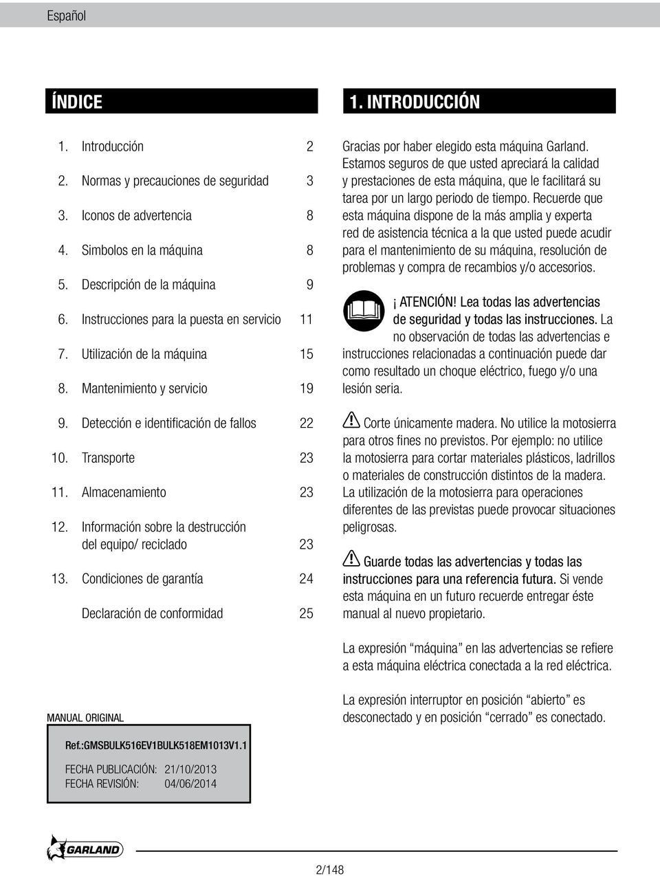 Información sobre la destrucción del equipo/ reciclado 23 13. Condiciones de garantía 24 Declaración de conformidad 25 Gracias por haber elegido esta máquina Garland.