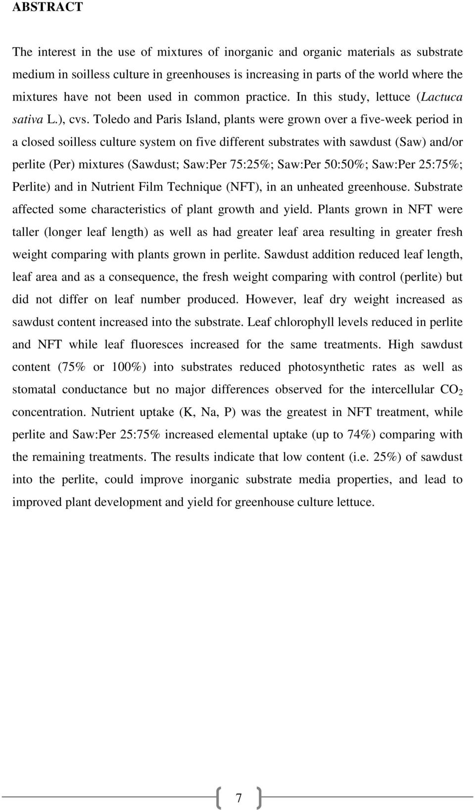 Toledo and Paris Island, plants were grown over a five-week period in a closed soilless culture system on five different substrates with sawdust (Saw) and/or perlite (Per) mixtures (Sawdust; Saw:Per