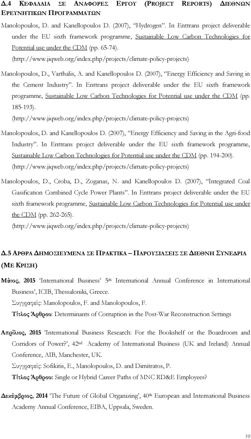 php/prjects/climate-plicy-prjects) Manlpuls, D., Varthalis, A. and Kanellpuls D. (2007), Energy Efficiency and Saving in the Cement Industry.