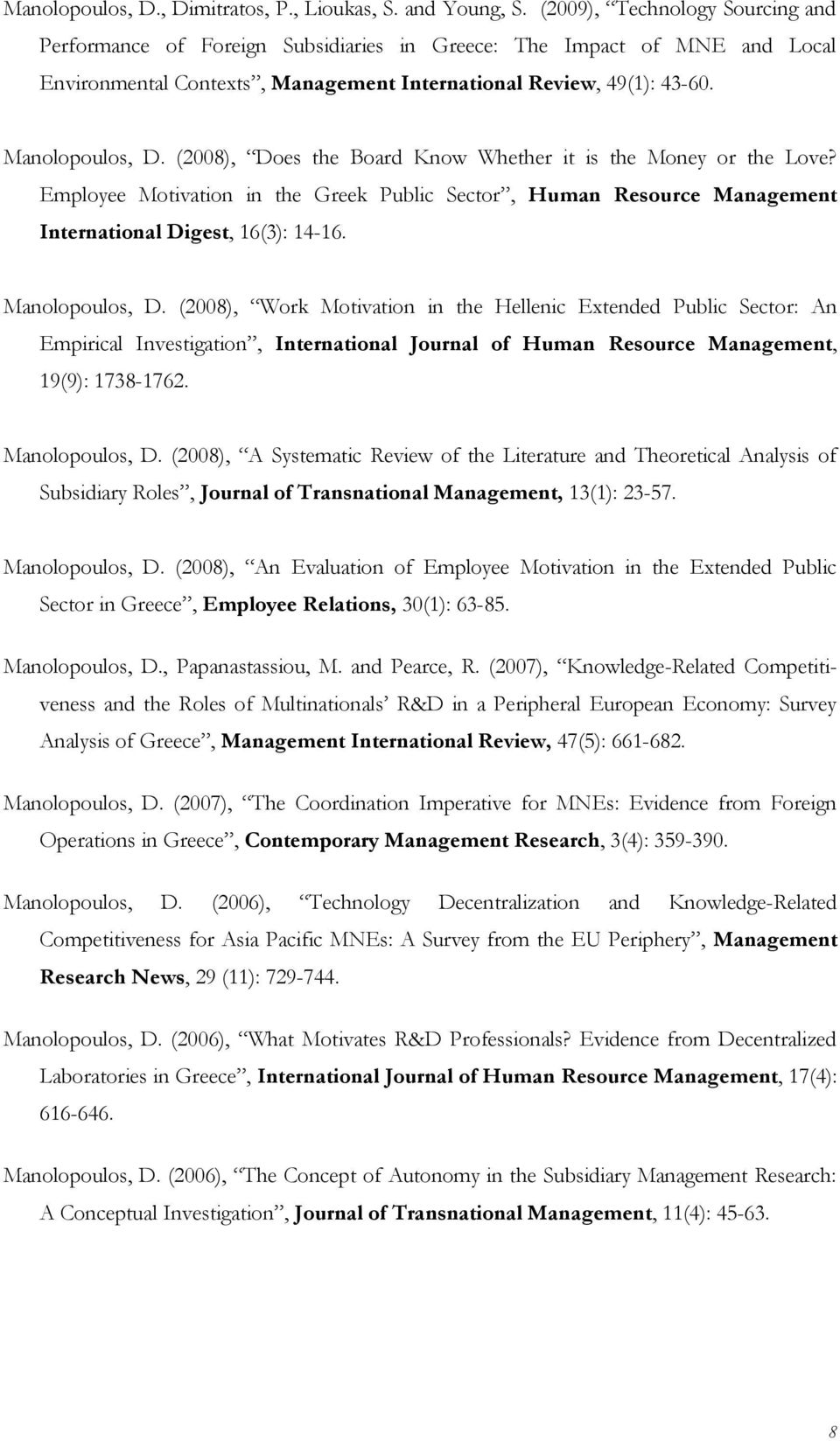 (2008), Des the Bard Knw Whether it is the Mney r the Lve? Emplyee Mtivatin in the Greek Public Sectr, Human Resurce Management Internatinal Digest, 16(3): 14-16. Manlpuls, D.