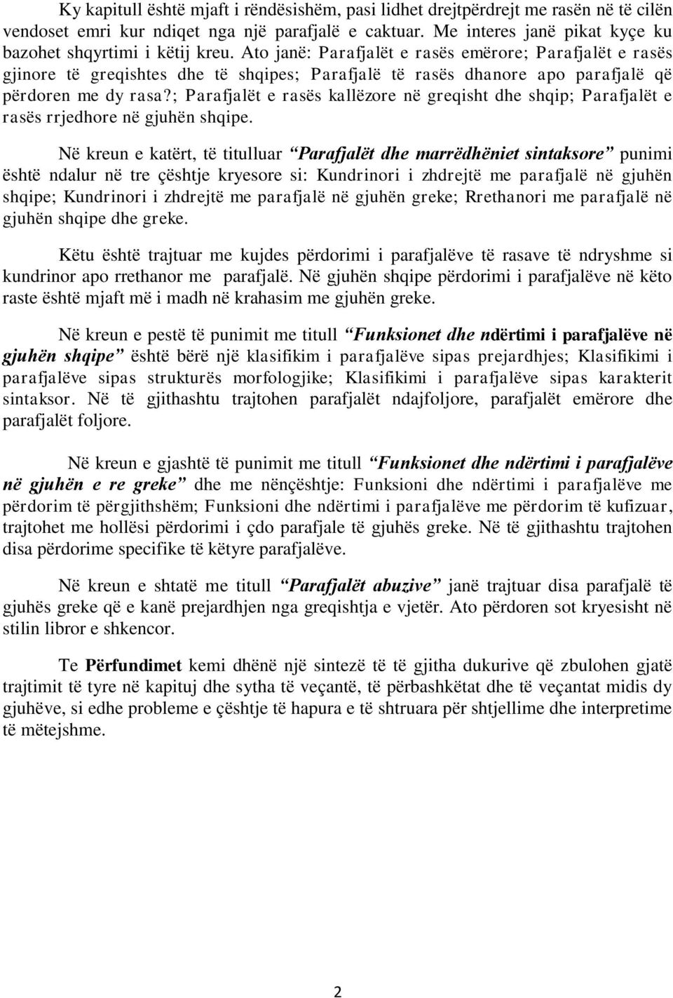 Ato janë: Parafjalët e rasës emërore; Parafjalët e rasës gjinore të greqishtes dhe të shqipes; Parafjalë të rasës dhanore apo parafjalë që përdoren me dy rasa?