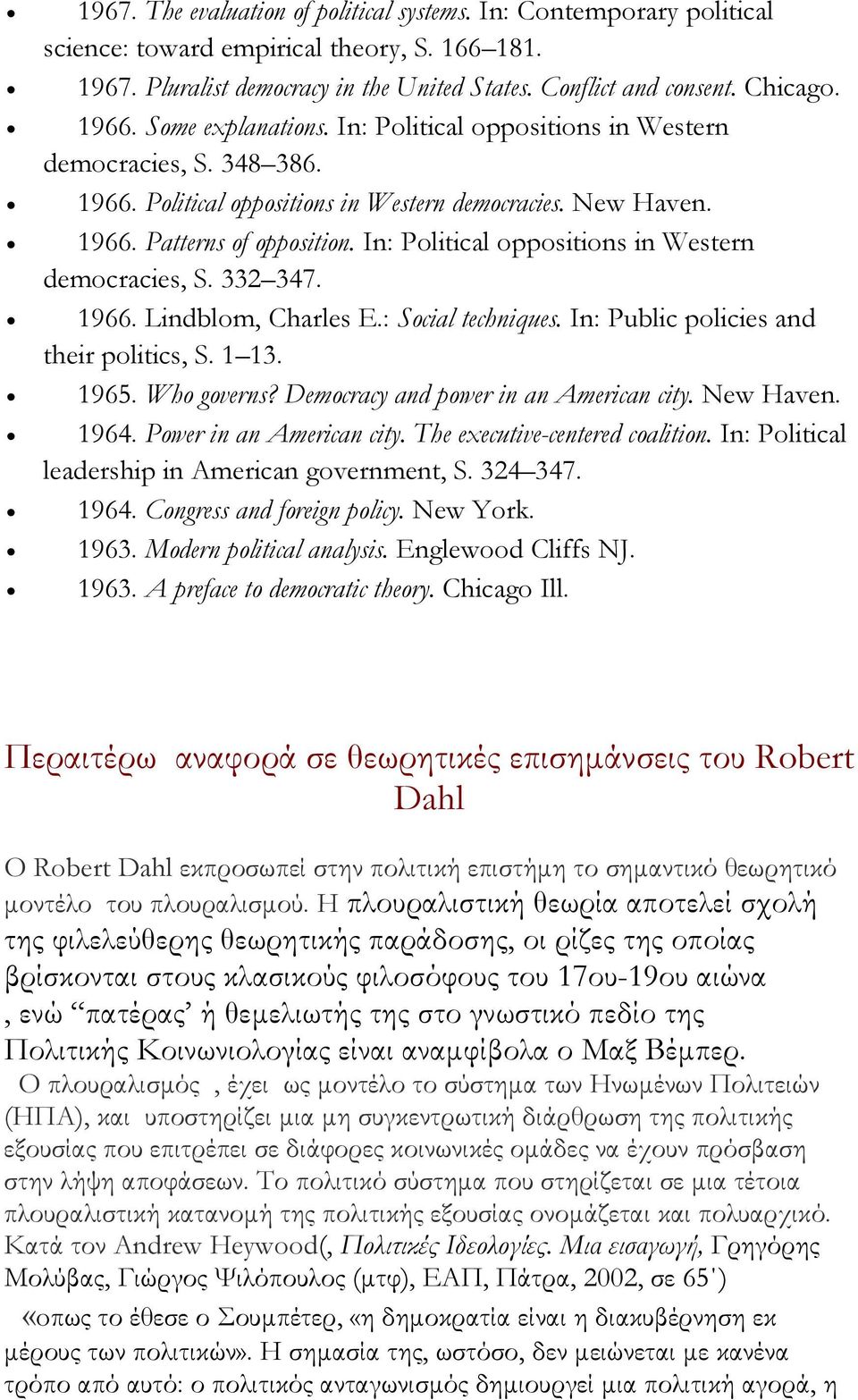 In: Political oppositions in Western democracies, S. 332 347. 1966. Lindblom, Charles E.: Social techniques. In: Public policies and their politics, S. 1 13. 1965. Who governs?