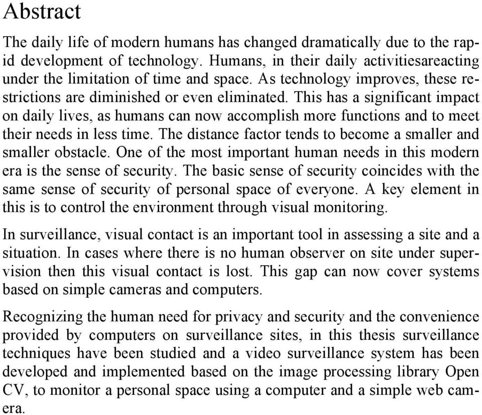 This has a significant impact on daily lives, as humans can now accomplish more functions and to meet their needs in less time. The distance factor tends to become a smaller and smaller obstacle.