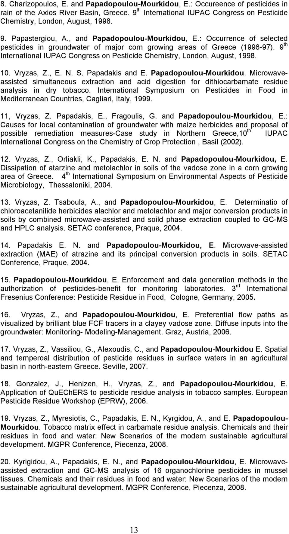 9 th International IUPAC Congress on Pesticide Chemistry, London, August, 1998. 10. Vryzas, Z., E. N. S. Papadakis and E. Papadopoulou-Mourkidou.