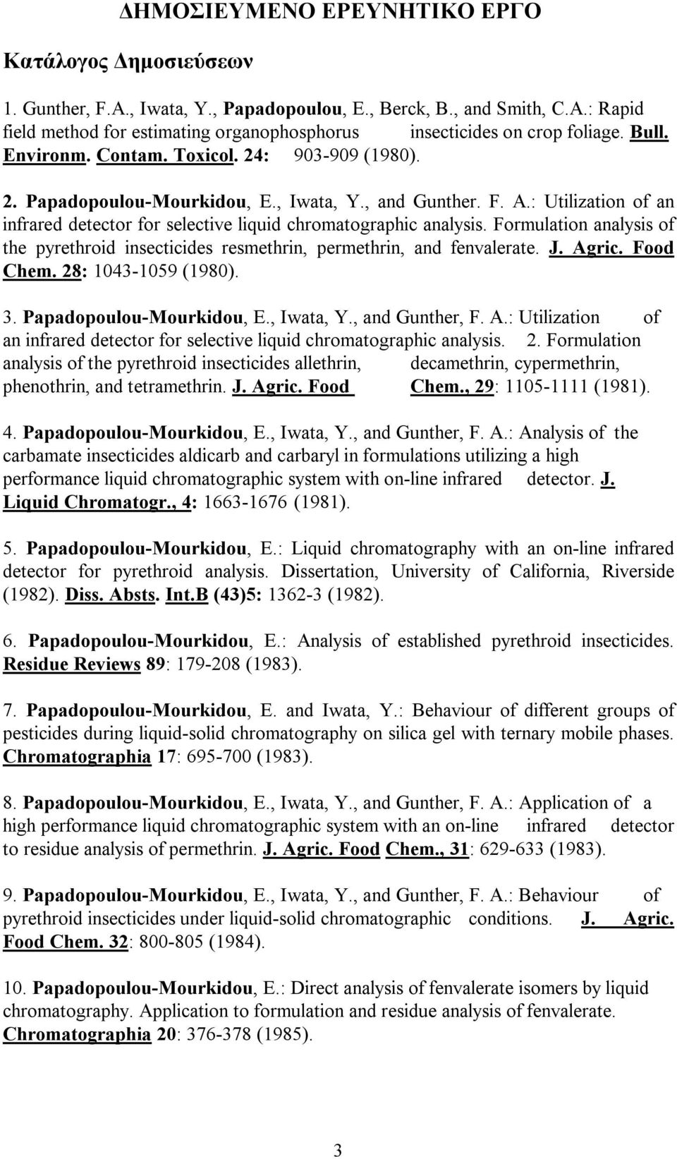 : Utilization of an infrared detector for selective liquid chromatographic analysis. Formulation analysis of the pyrethroid insecticides resmethrin, permethrin, and fenvalerate. J. Agric. Food Chem.