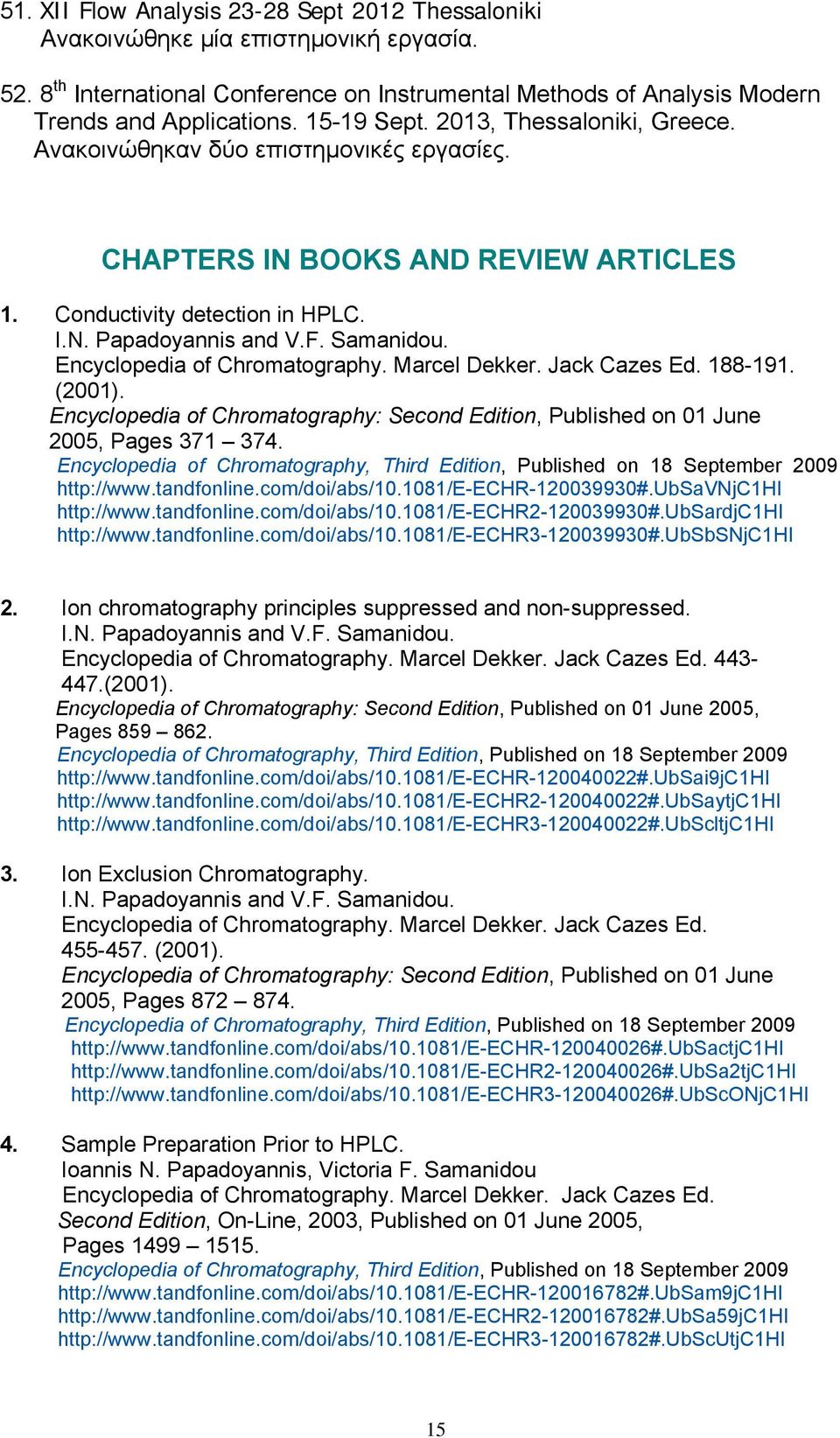 Encyclopedia of Chromatography. Marcel Dekker. Jack Cazes Ed. 188-191. (2001). Encyclopedia of Chromatography: Second Edition, Published on 01 June 2005, Pages 371 374.