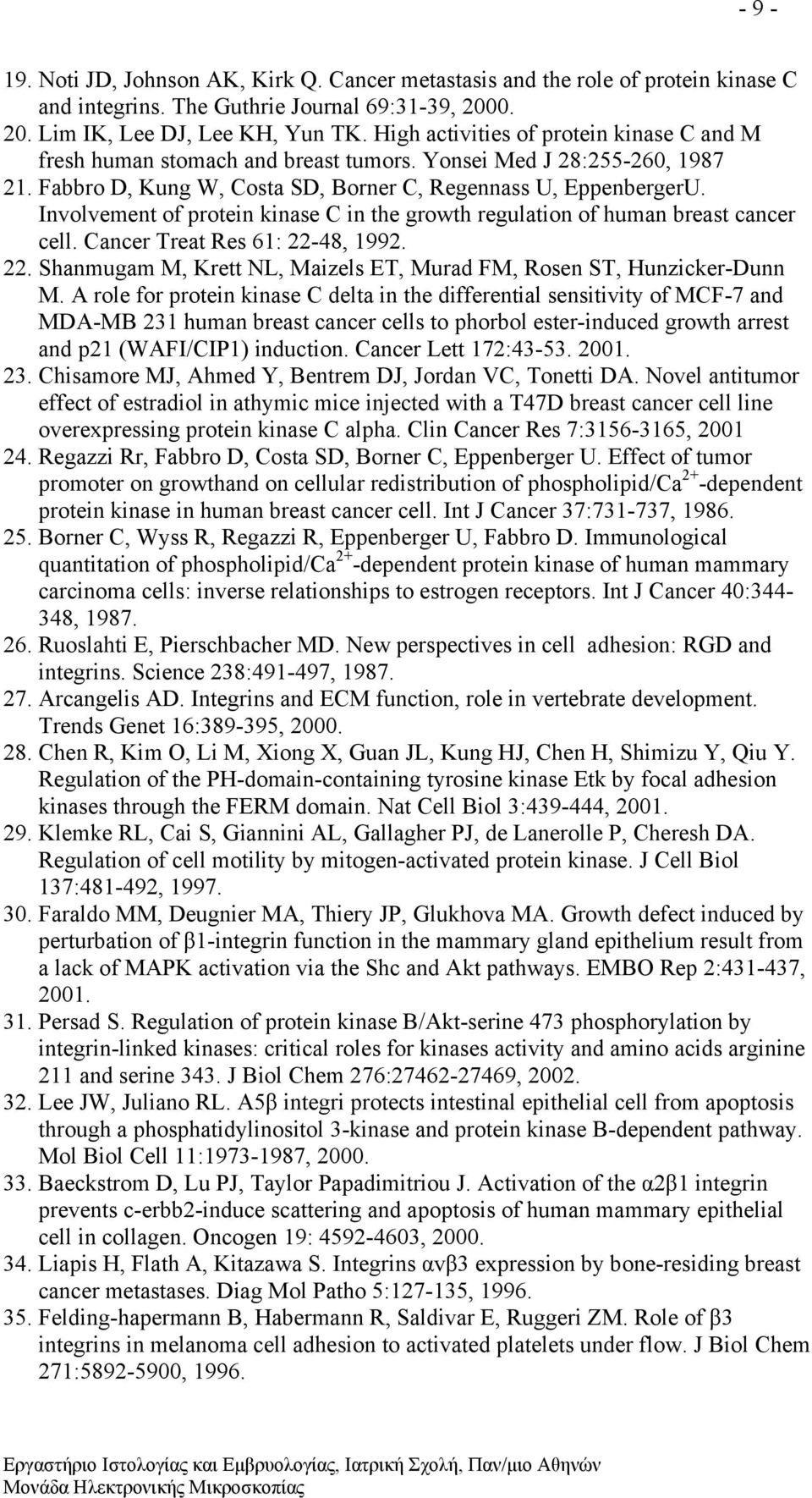 Involvement of protein kinase C in the growth regulation of human breast cancer cell. Cancer Treat Res 61: 22-48, 1992. 22. Shanmugam M, Krett NL, Maizels ET, Murad FM, Rosen ST, Hunzicker-Dunn M.