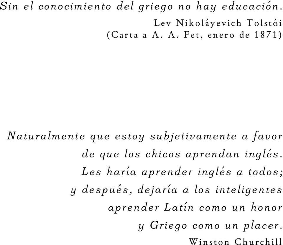 A. F e t, e n e r o de 1871) Naturalmente que estoy subjetivamente a favor de que los